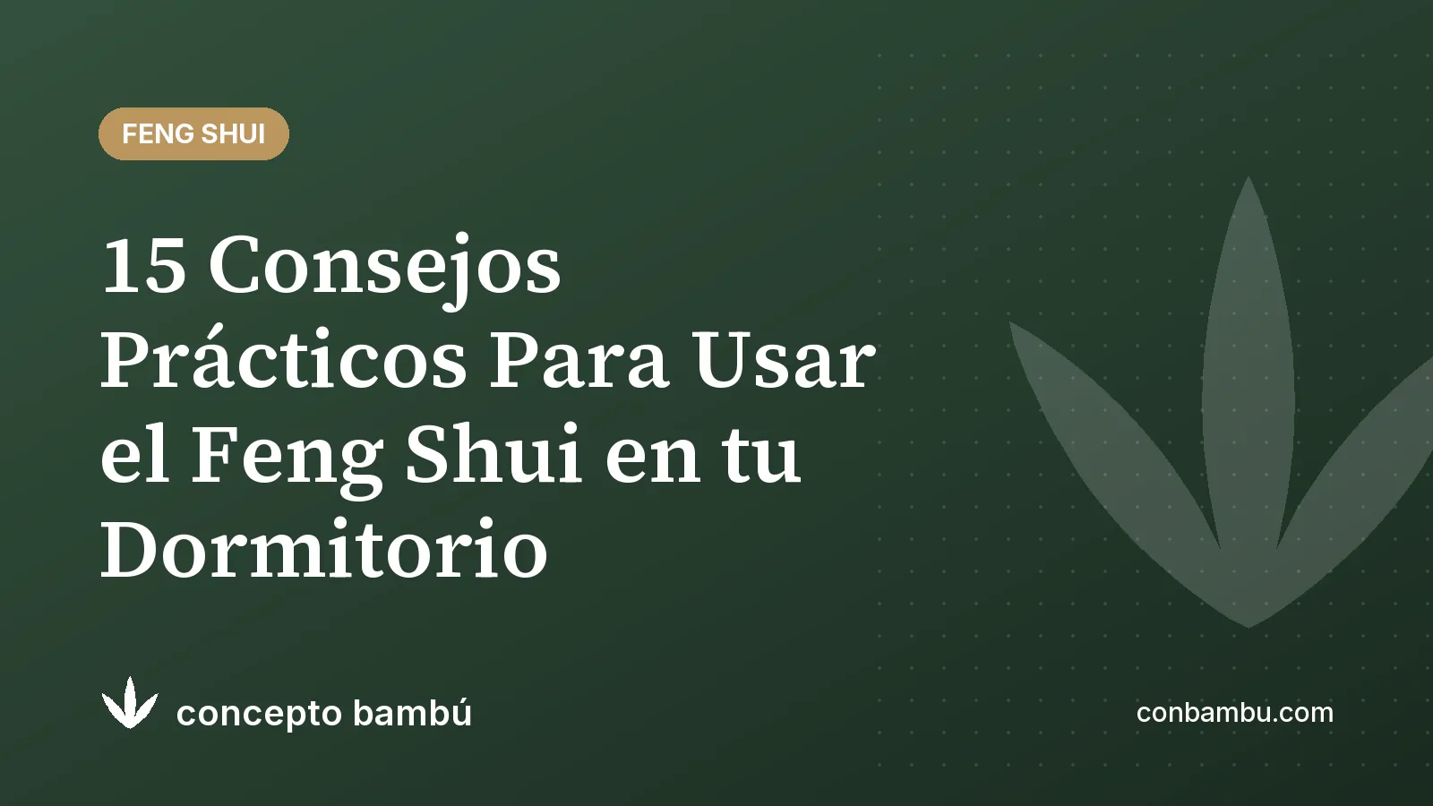 Portada del artículo «15 Consejos Prácticos Para Usar el Feng Shui en tu Dormitorio» con el logotipo de Concepto Bambú